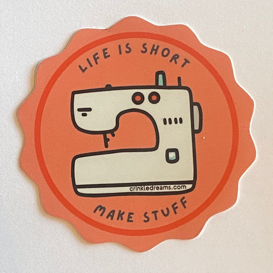Life is Short. Make stuff. Sewing-themed sticker